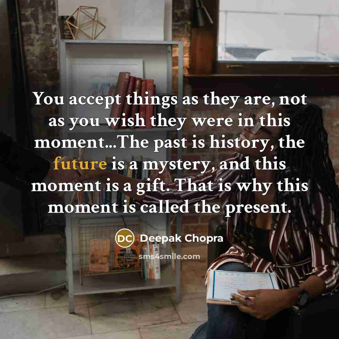 “You accept things as they are, not as you wish…” quote by Deepak Chopra