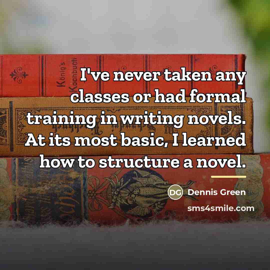 “I've never taken any classes or had formal training in…” quote by Dennis Green
