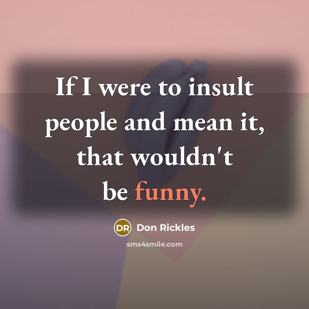 “If I were to insult people and mean it, that…” quote by Don Rickles