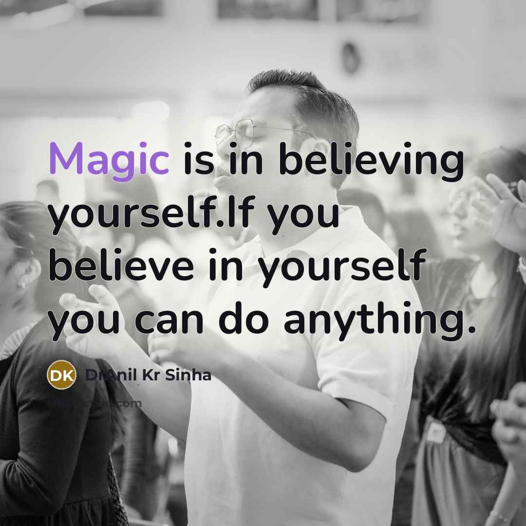 “Magic is in believing yourself.If you believe in yourself you…” quote by DrAnil Kr Sinha