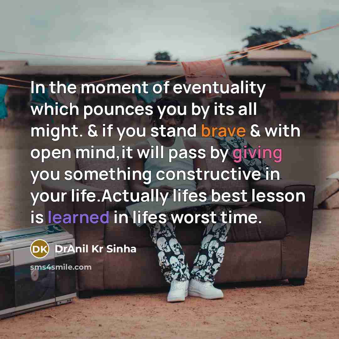 “In the moment of eventuality which pounces you by its…” quote by DrAnil Kr Sinha