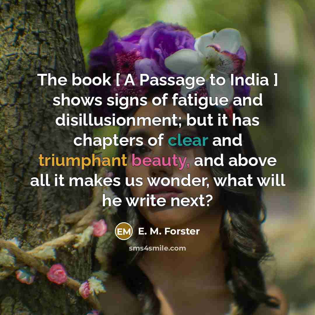 “The book [ A Passage to India ] shows signs…” quote by E. M. Forster