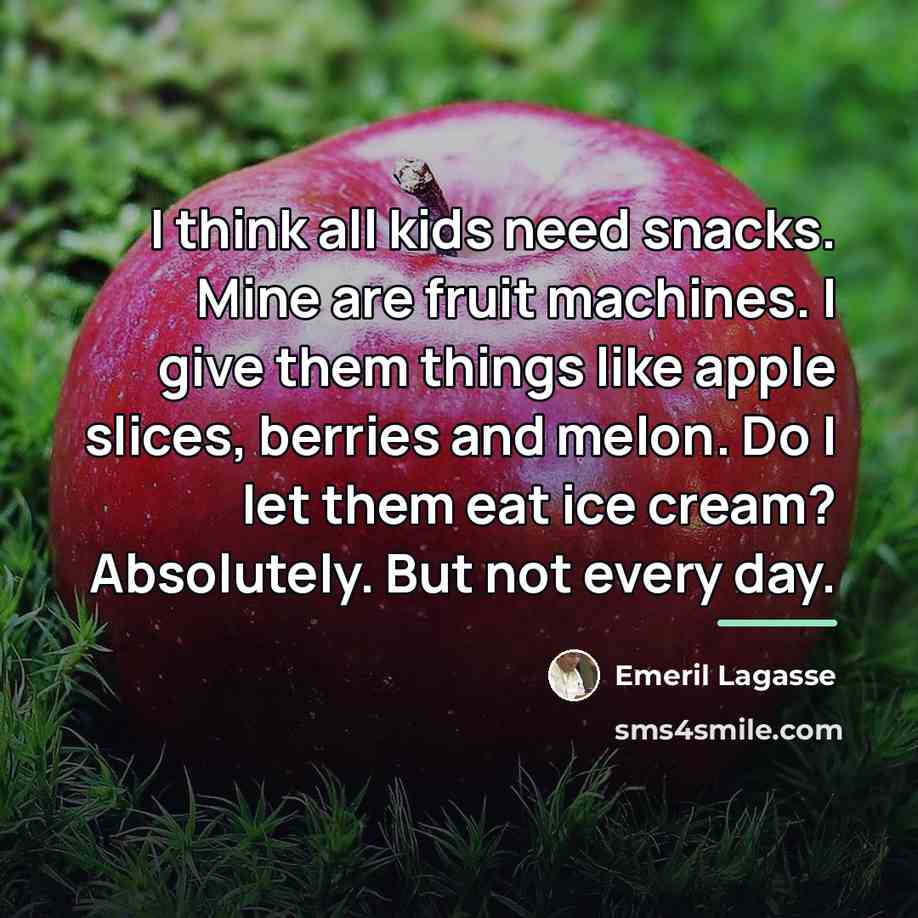 “I think all kids need snacks. Mine are fruit machines.…” quote by Emeril Lagasse