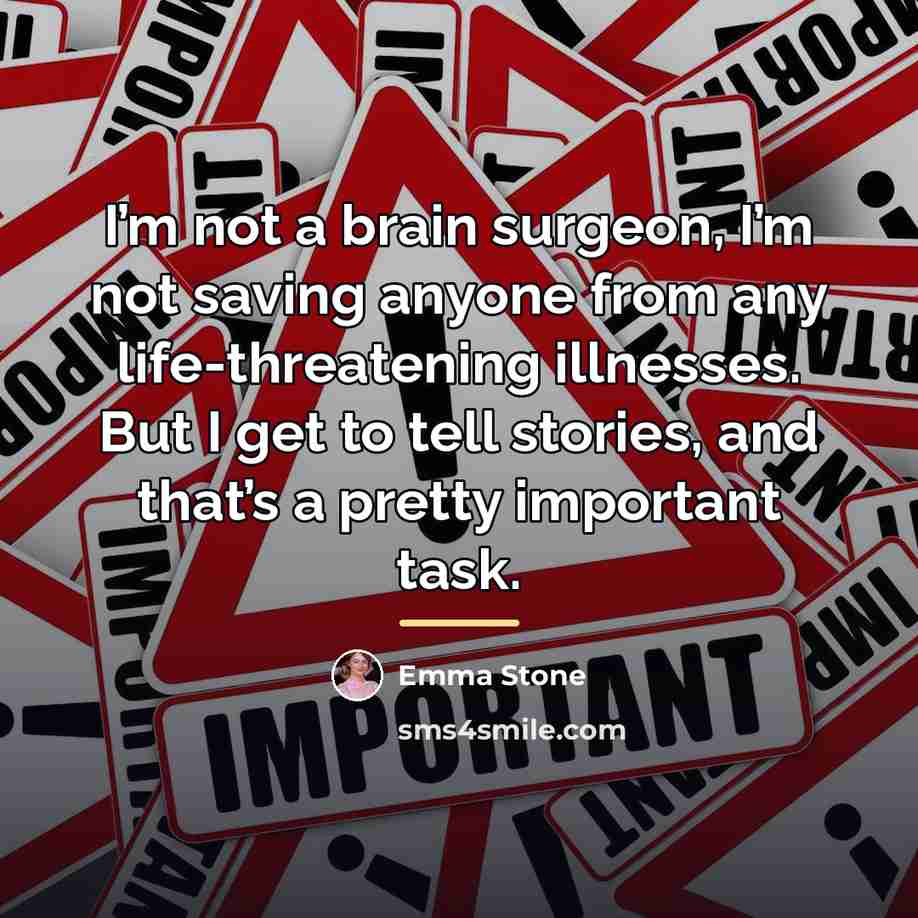 “I’m not a brain surgeon, I’m not saving anyone from…” quote by Emma Stone