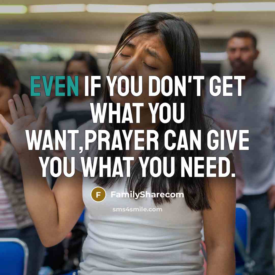 “Even if you don't get what you want,prayer can give…” quote by FamilySharecom