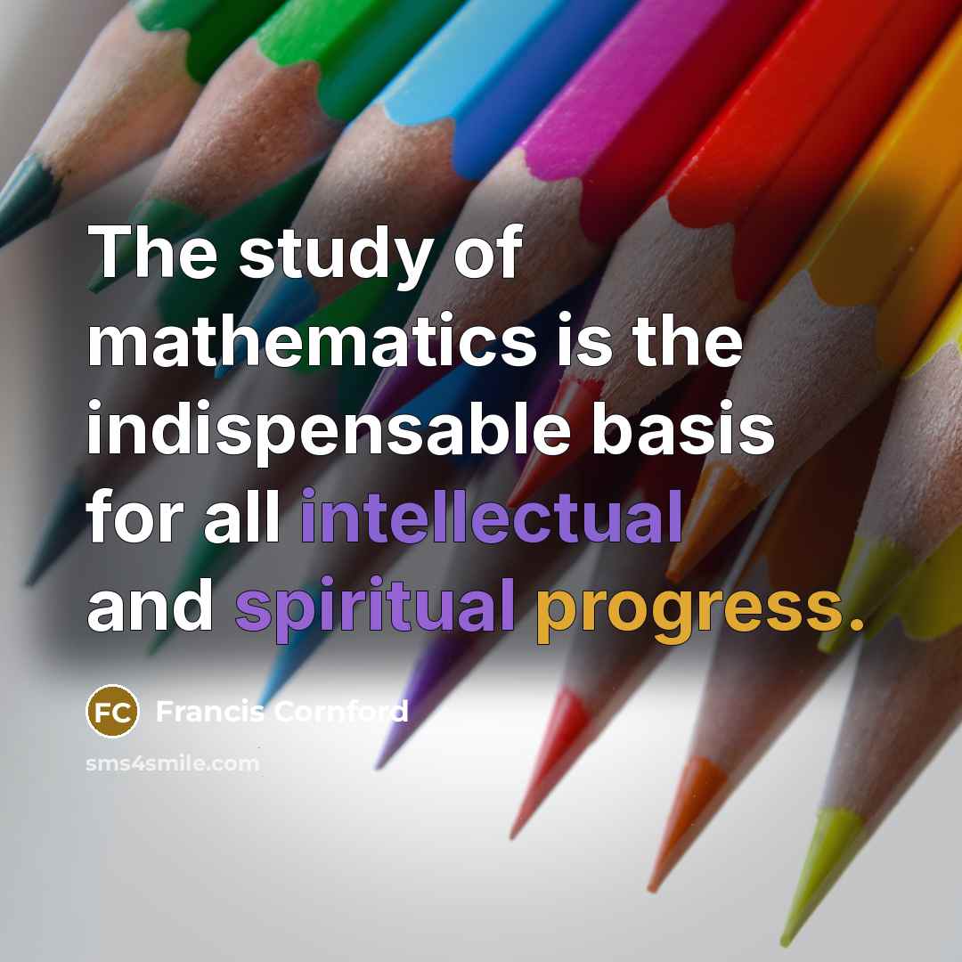 “The study of mathematics is the indispensable basis for all…” quote by Francis Cornford