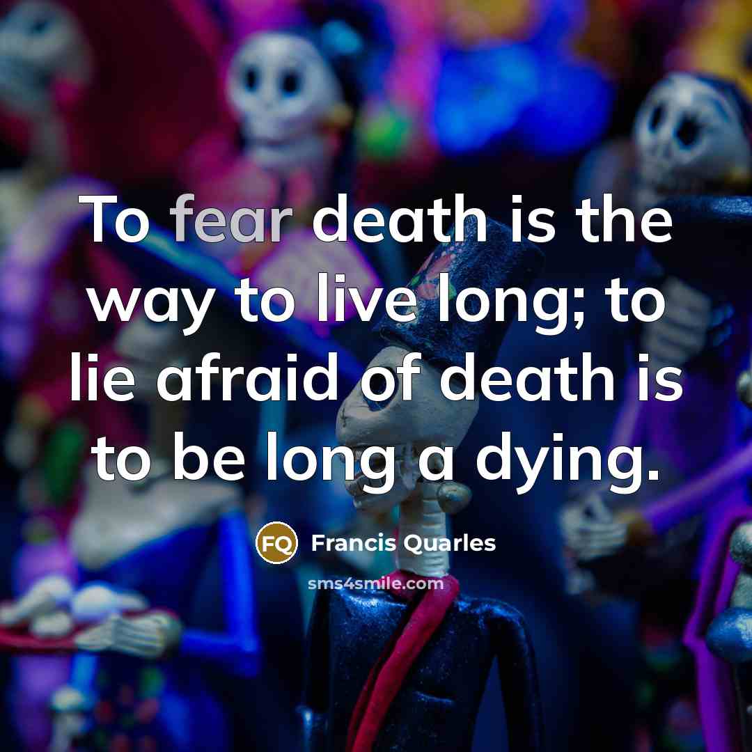 “To fear death is the way to live long; to…” quote by Francis Quarles