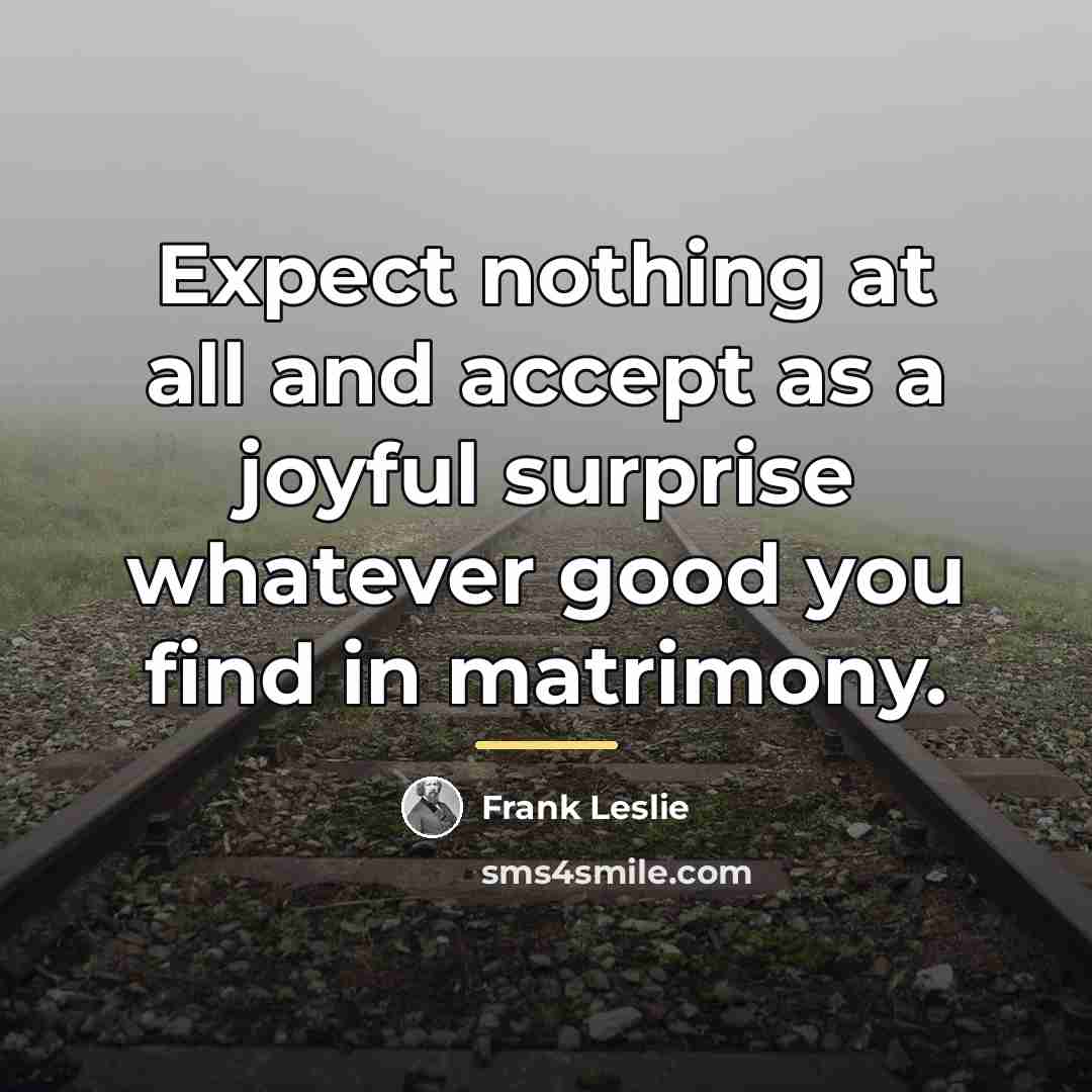 “Expect nothing at all and accept as a joyful surprise…” quote by Frank Leslie