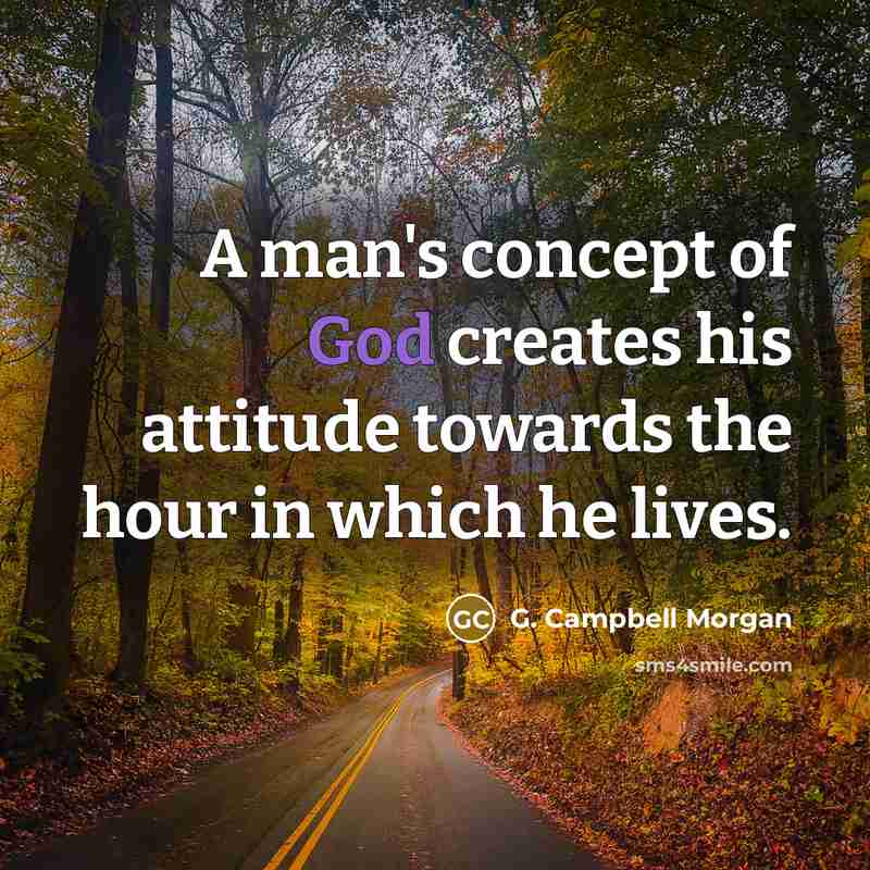 “A man's concept of God creates his attitude towards the…” quote by G. Campbell Morgan
