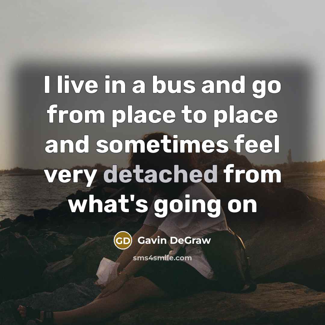 “I live in a bus and go from place to…” quote by Gavin DeGraw