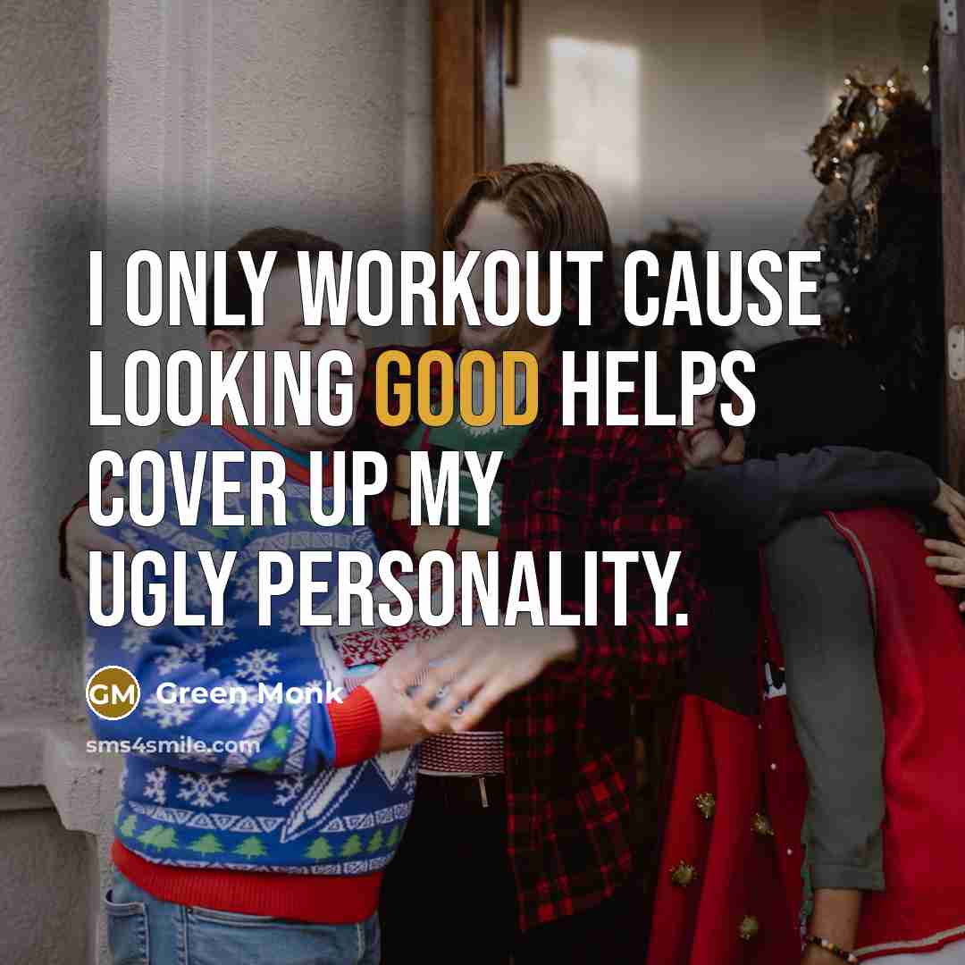 “I only workout cause looking good helps cover up my…” quote by Green Monk
