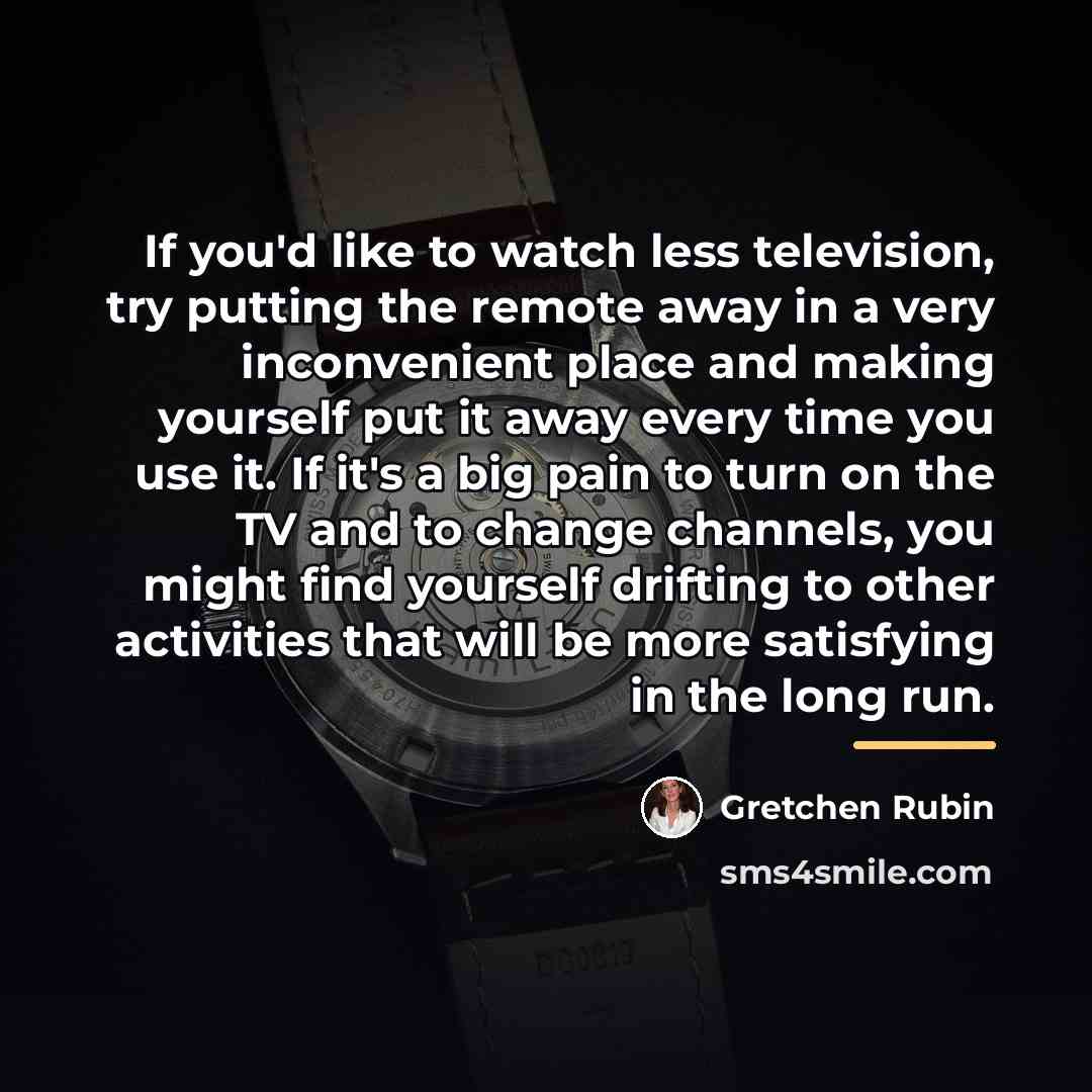 “If you'd like to watch less television, try putting the…” quote by Gretchen Rubin