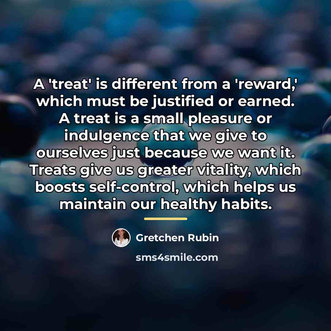 “A 'treat' is different from a 'reward,' which must be…” quote by Gretchen Rubin