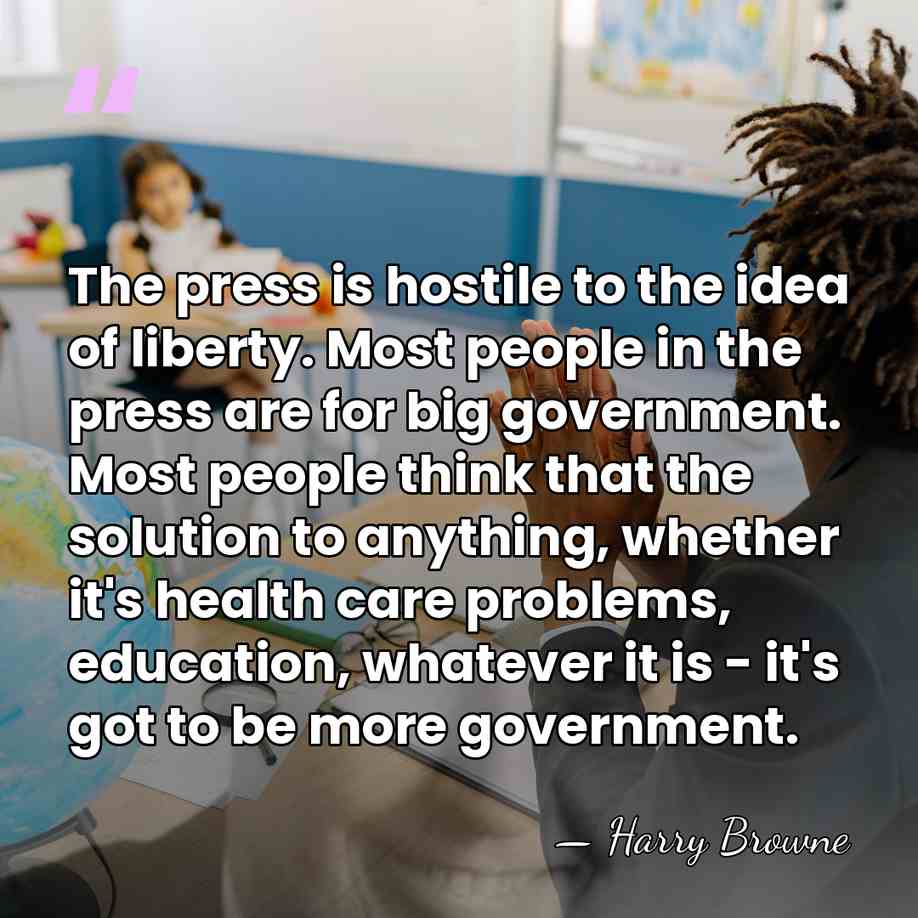 The press is hostile to the idea of liberty. Most people in&hellip; - Harry Browne
