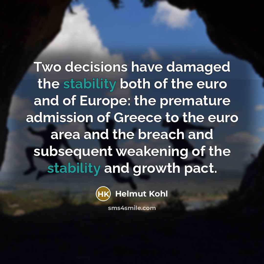 “Two decisions have damaged the stability both of the euro…” quote by Helmut Kohl