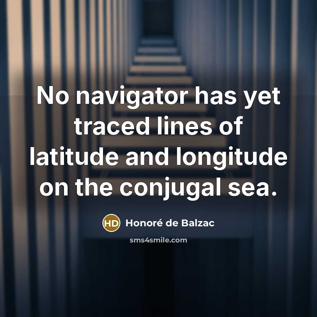 “No navigator has yet traced lines of latitude and longitude…” quote by Honore de Balzac