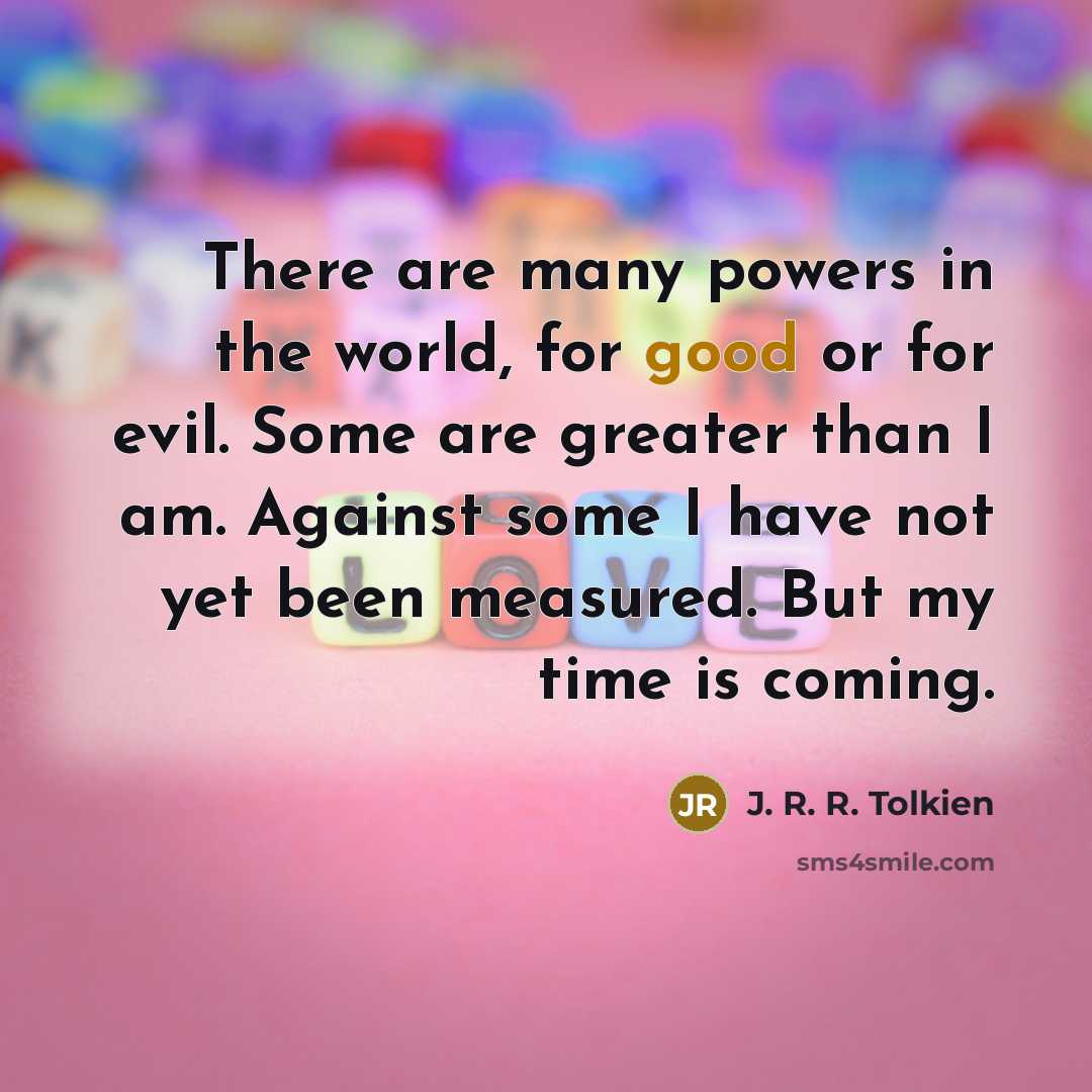 “There are many powers in the world, for good or…” quote by J. R. R. Tolkien