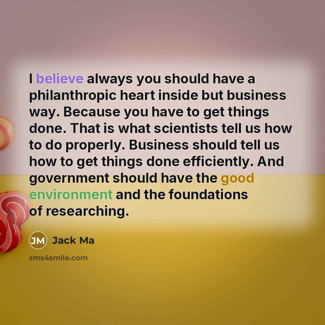 “I believe always you should have a philanthropic heart inside…” quote by Jack Ma