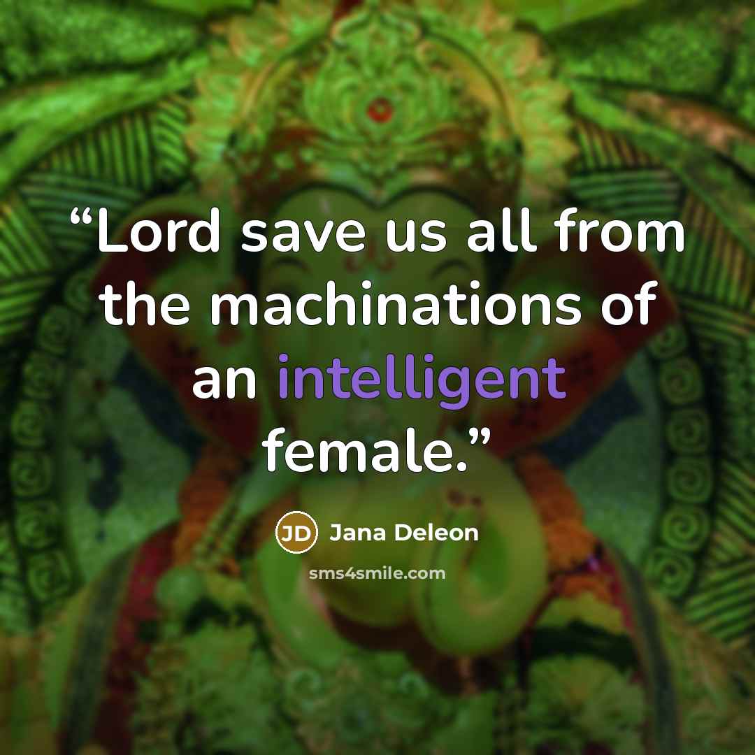 “Lord save us all from the machinations of an intelligent female.” quote by Jana Deleon