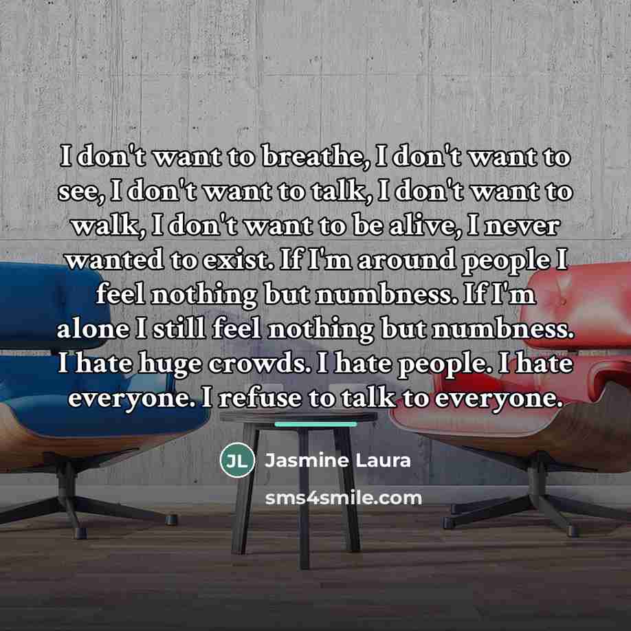 “I don't want to breathe, I don't want to see,…” quote by Jasmine Laura