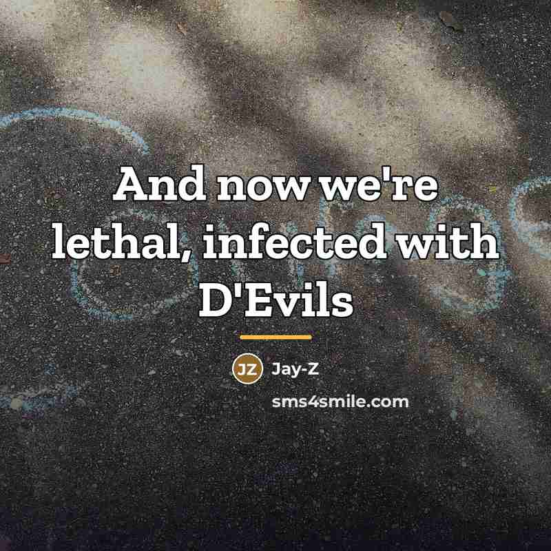 “And now we're lethal, infected with D'Evils…” quote by Jay-Z