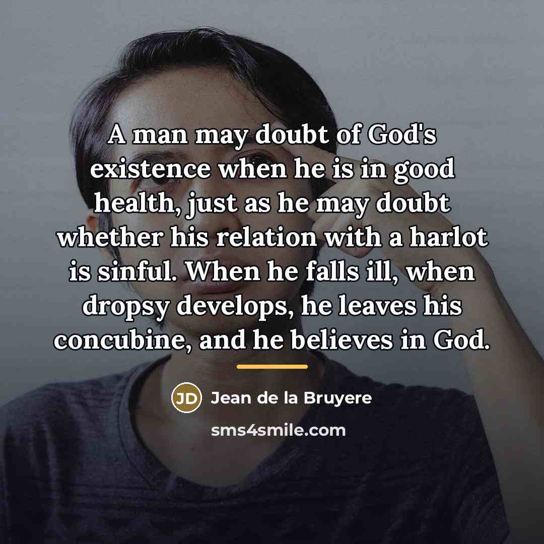 “A man may doubt of God's existence when he is…” quote by Jean de la Bruyere