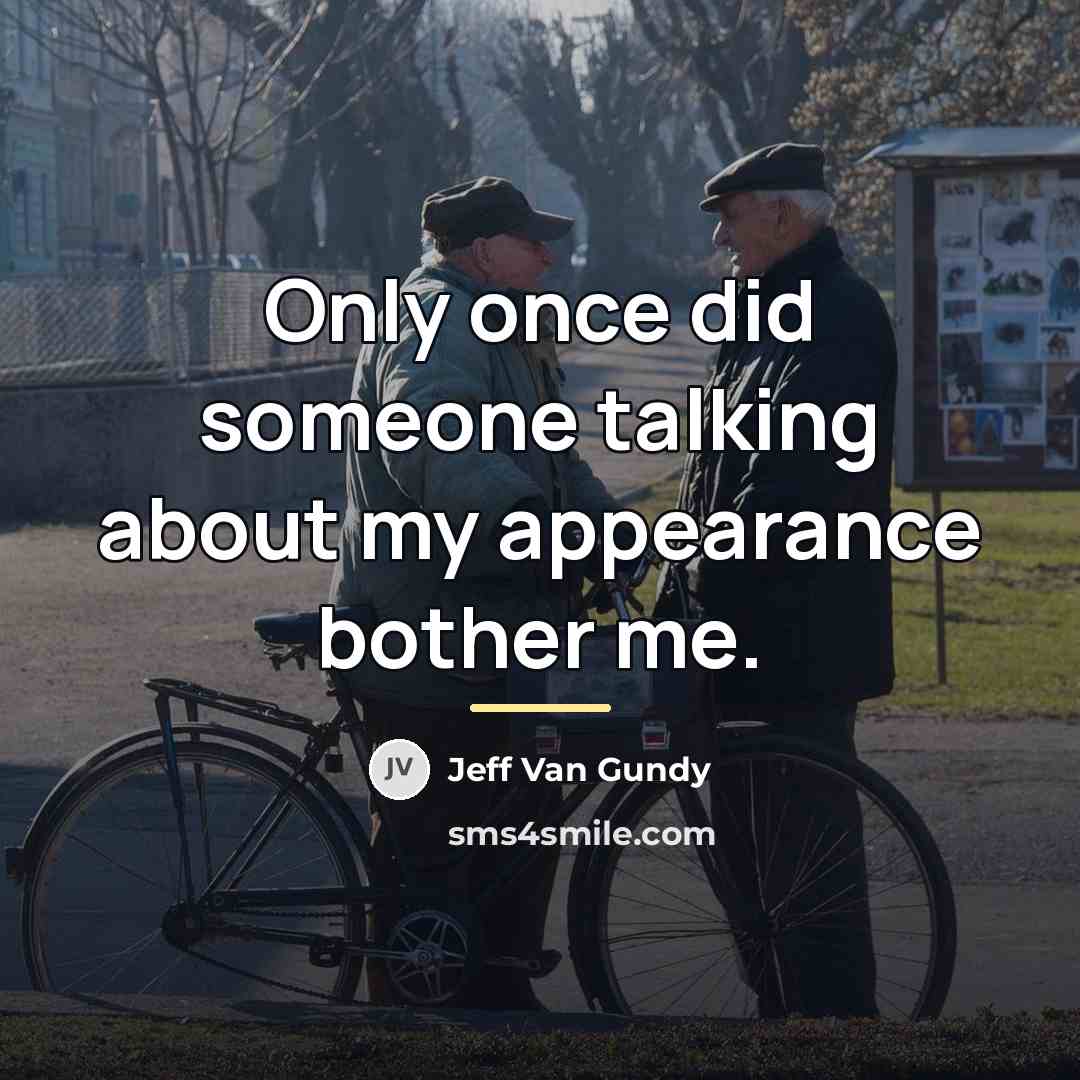 “Only once did someone talking about my appearance bother me.…” quote by Jeff Van Gundy