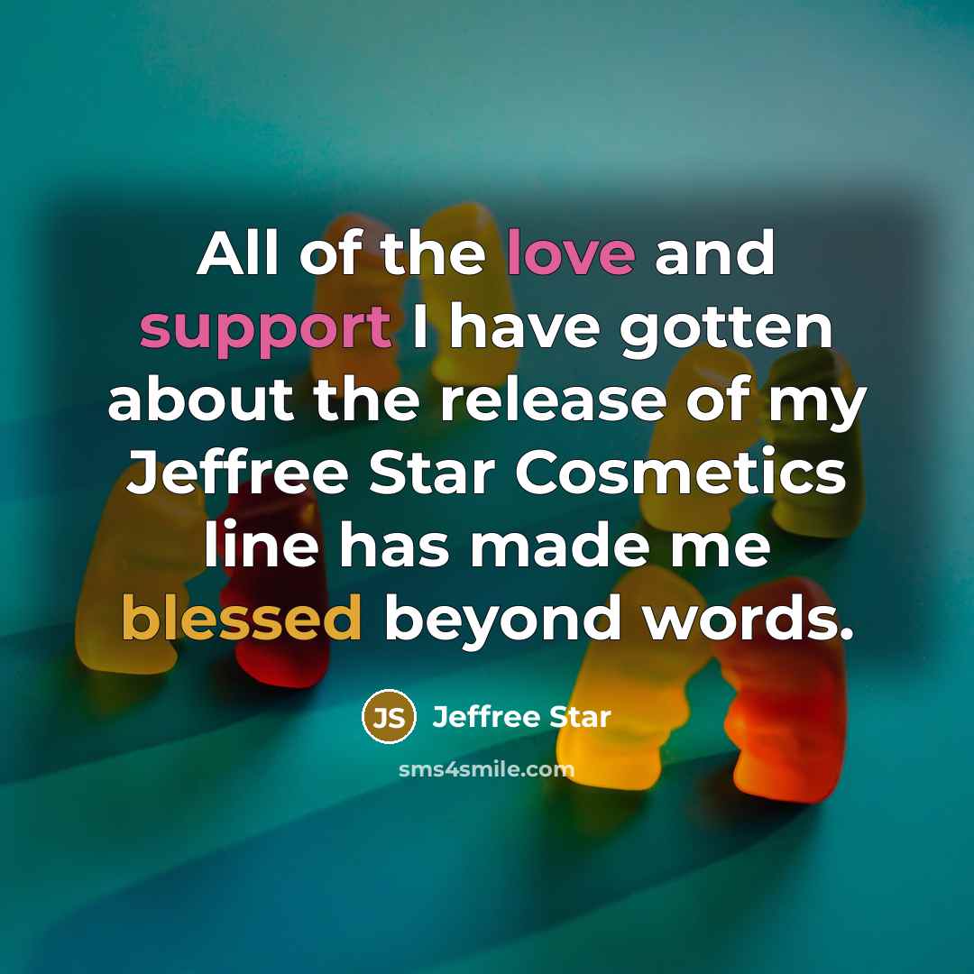 “All of the love and support I have gotten about…” quote by Jeffree Star