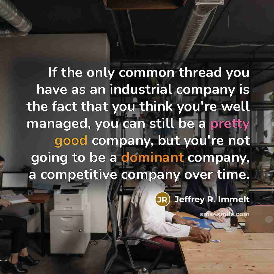 “If the only common thread you have as an industrial…” quote by Jeffrey R. Immelt