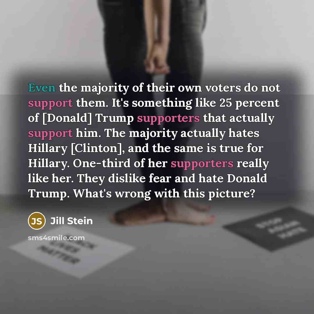 “Even the majority of their own voters do not support…” quote by Jill Stein