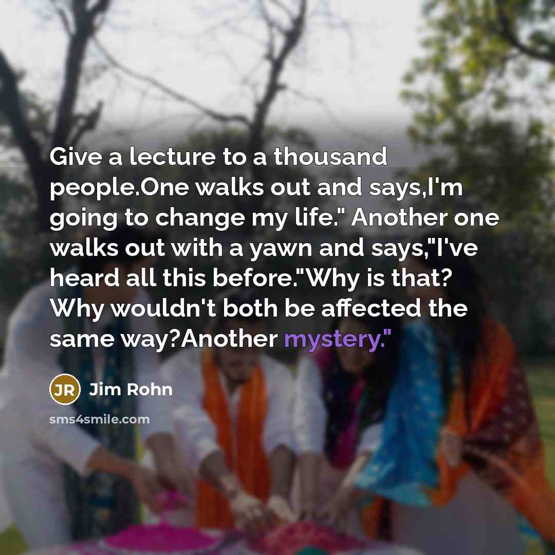 “Give a lecture to a thousand people.One walks out and…” quote by Jim Rohn