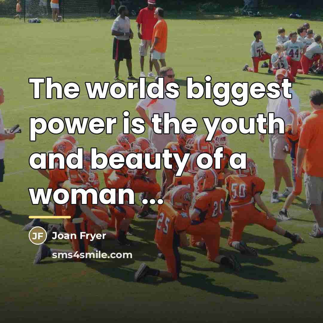 “The worlds biggest power is the youth and beauty of…” quote by Anonymous