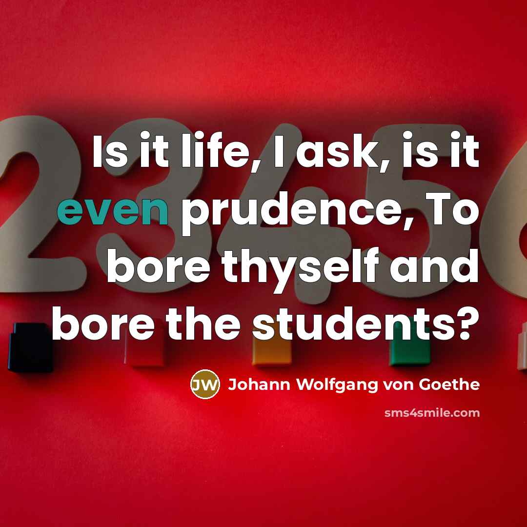 “Is it life, I ask, is it even prudence, To…” quote by Johann Wolfgang von Goethe