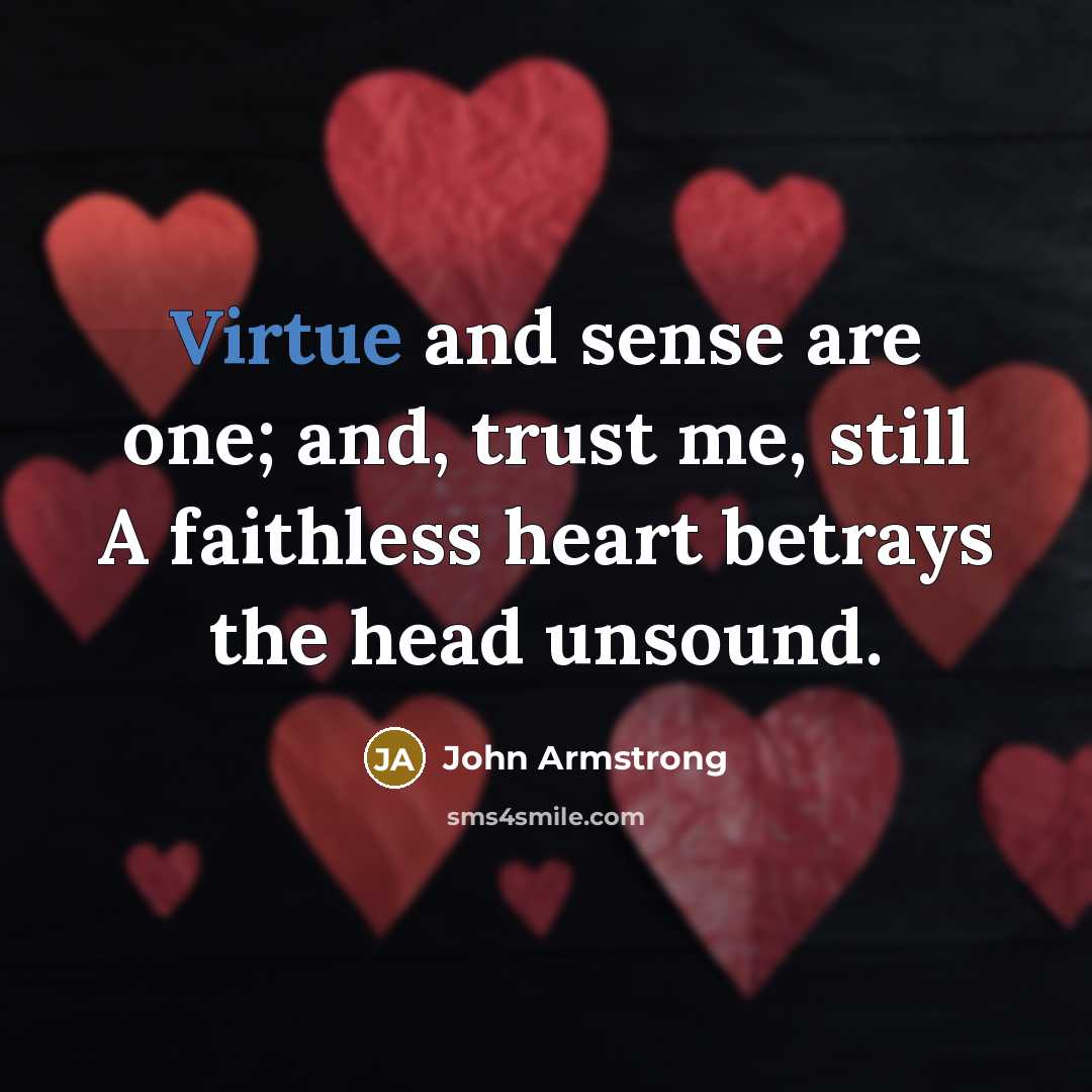 “Virtue and sense are one; and, trust me, still A…” quote by John Armstrong