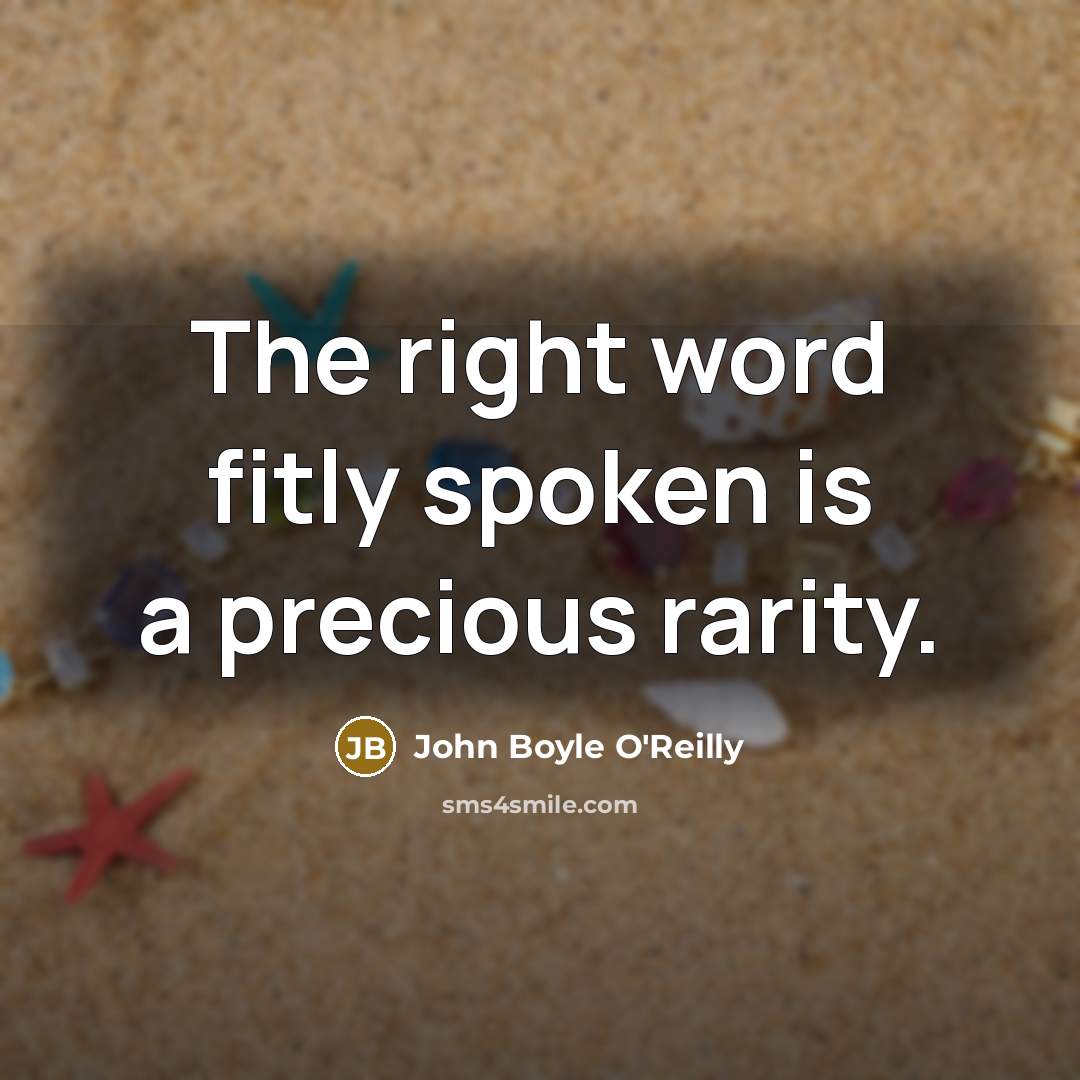 “The right word fitly spoken is a precious rarity.…” quote by John Boyle O'Reilly