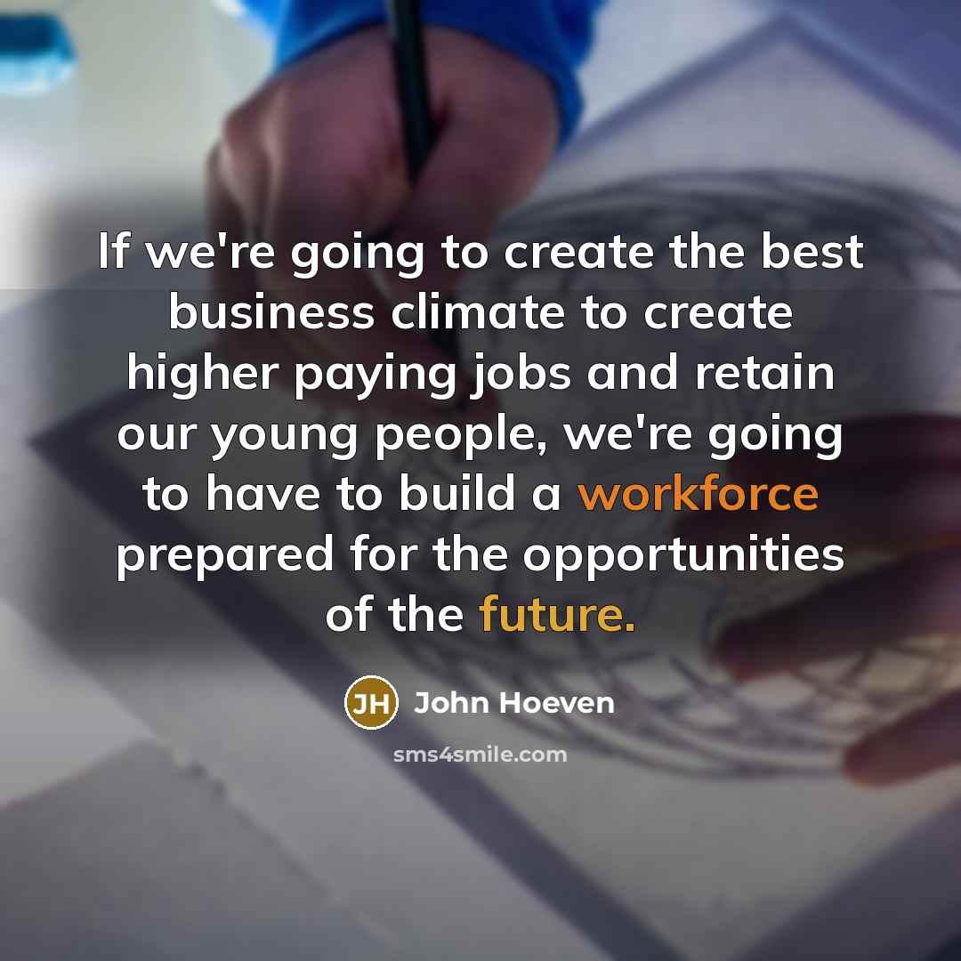 “If we're going to create the best business climate to…” quote by John Hoeven