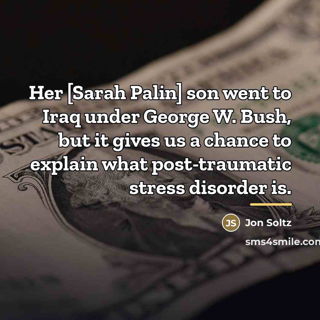 “Her [Sarah Palin] son went to Iraq under George W.…” quote by Jon Soltz