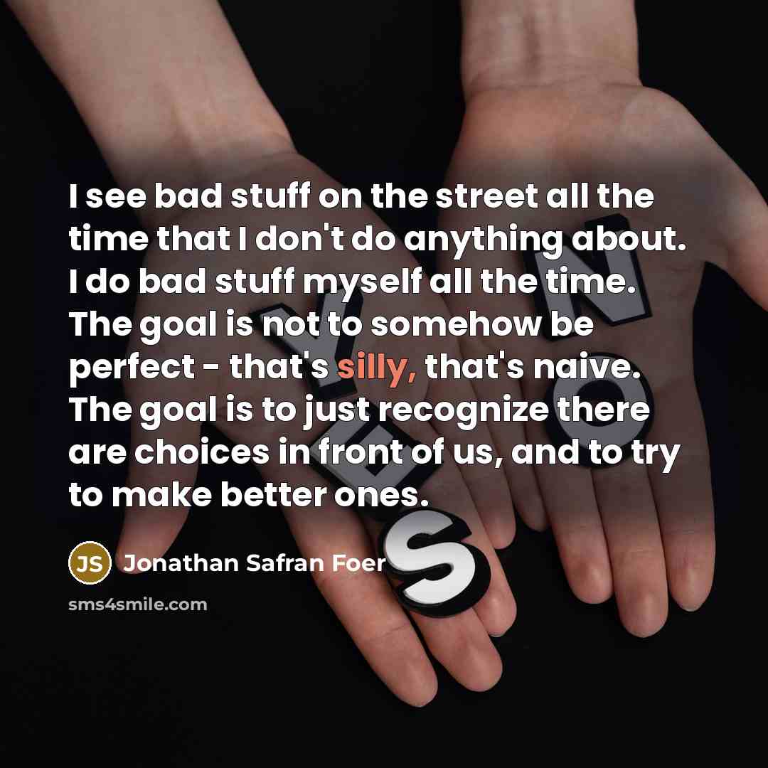 “I see bad stuff on the street all the time…” quote by Jonathan Safran Foer