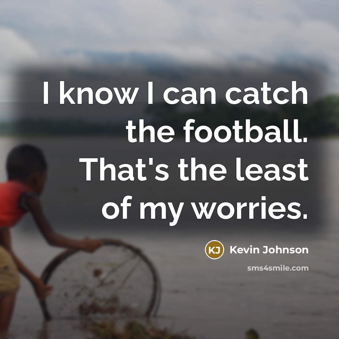 “I know I can catch the football. That's the least…” quote by Kevin Johnson