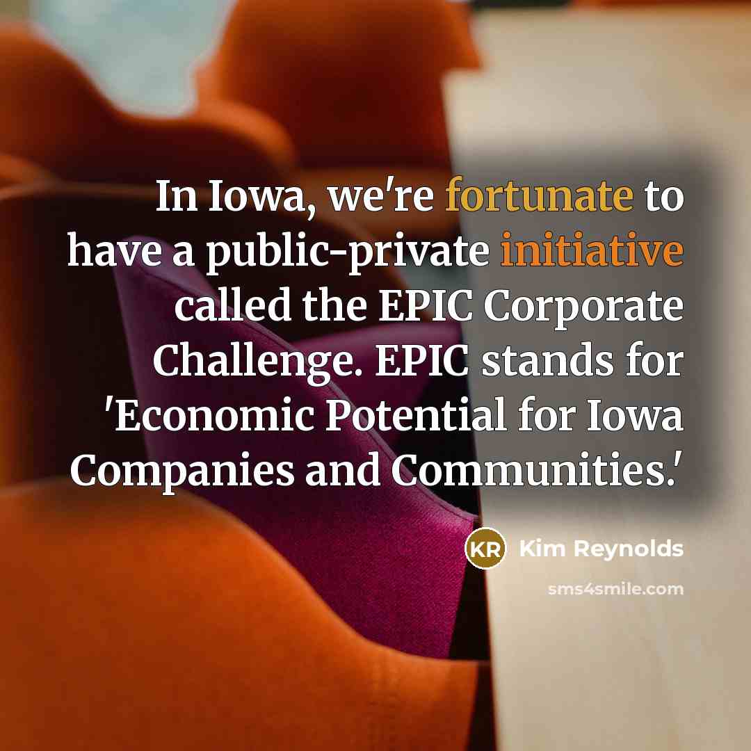 “In Iowa, we're fortunate to have a public-private initiative called…” quote by Kim Reynolds