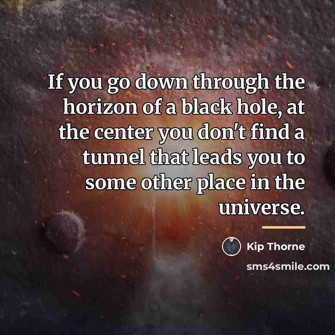 “If you go down through the horizon of a black…” quote by Kip Thorne