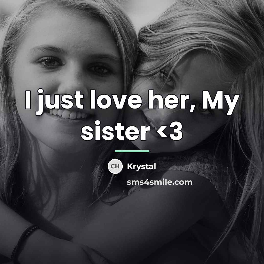 “I just love her, My sister…” quote by Krystal