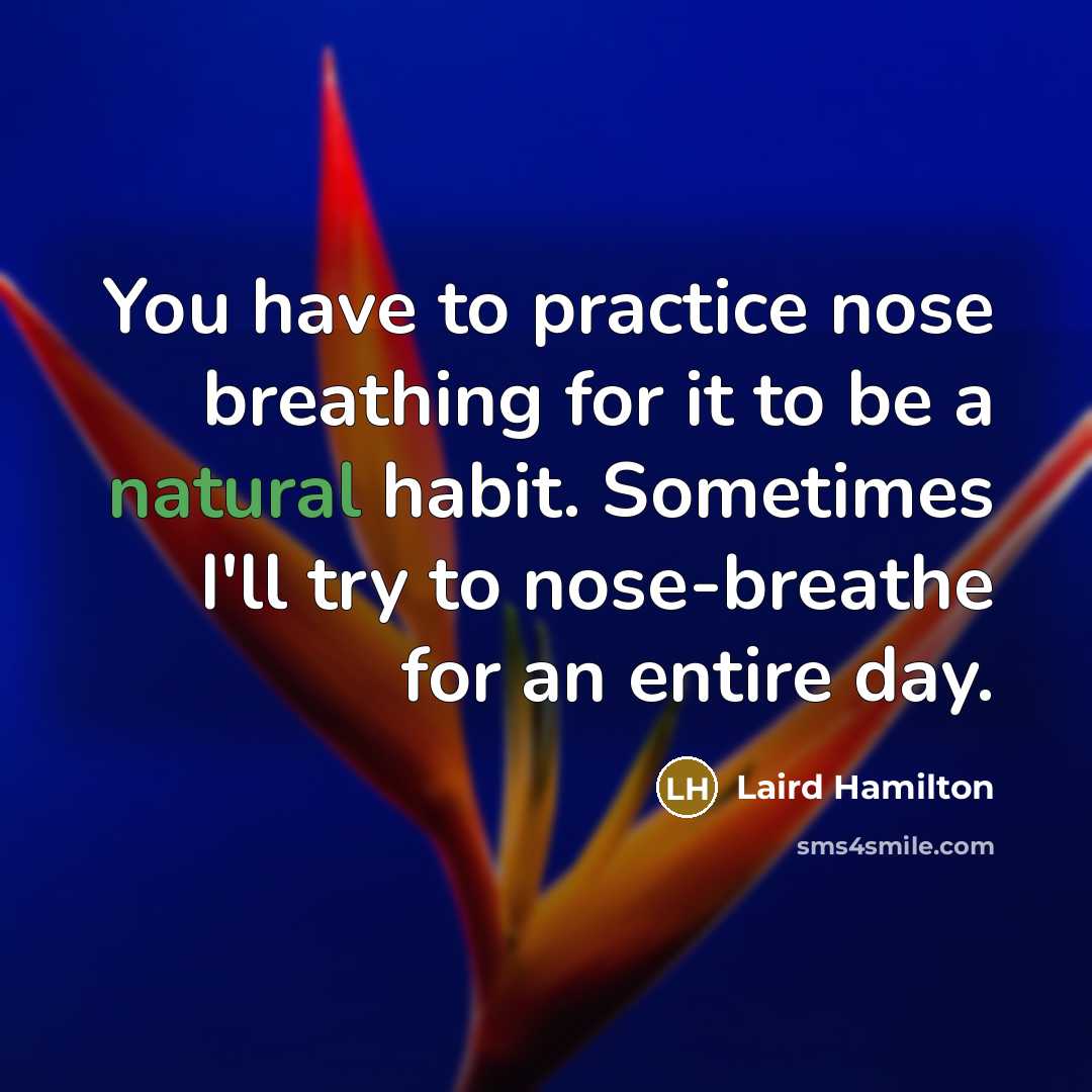 “You have to practice nose breathing for it to be…” quote by Laird Hamilton