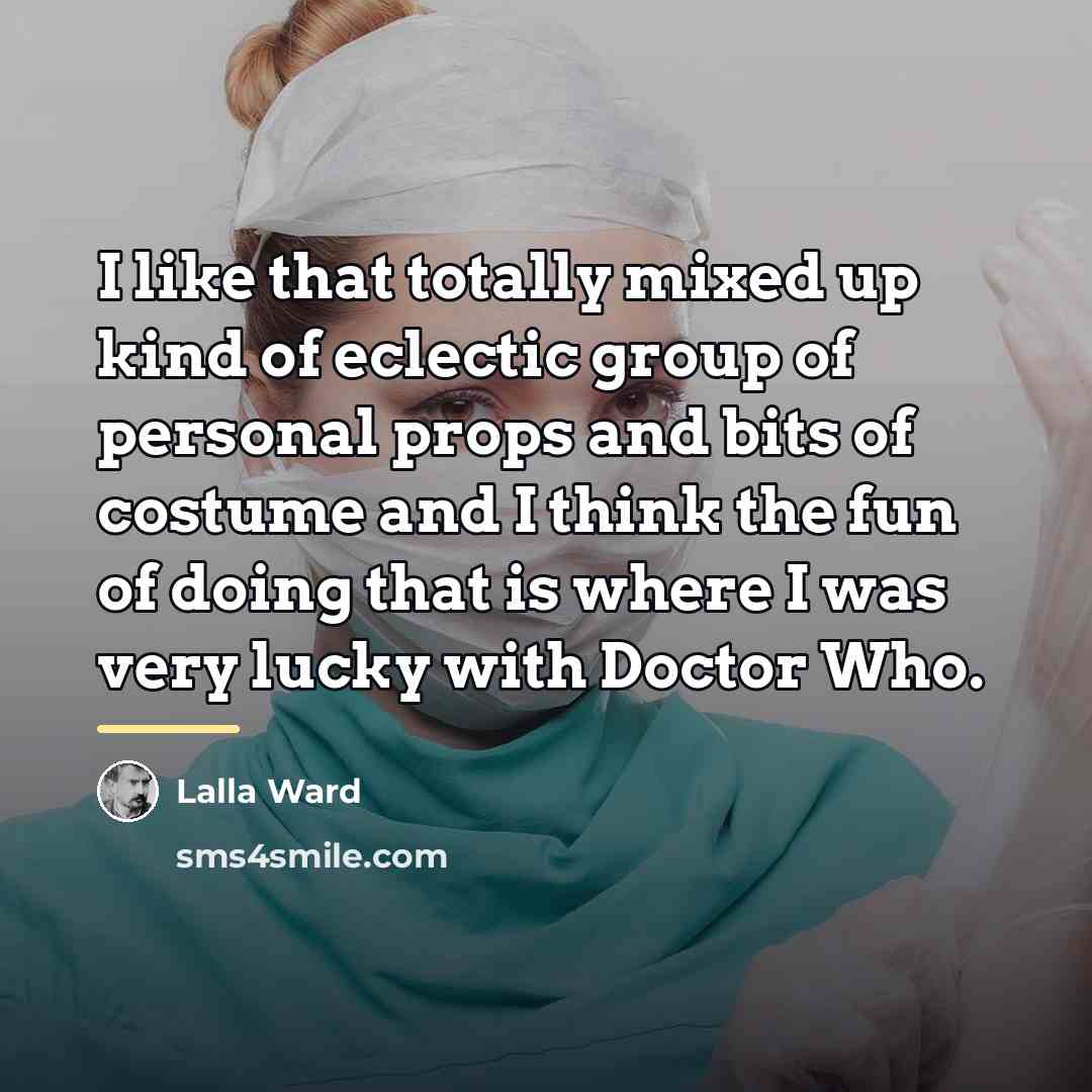“I like that totally mixed up kind of eclectic group…” quote by Lalla Ward