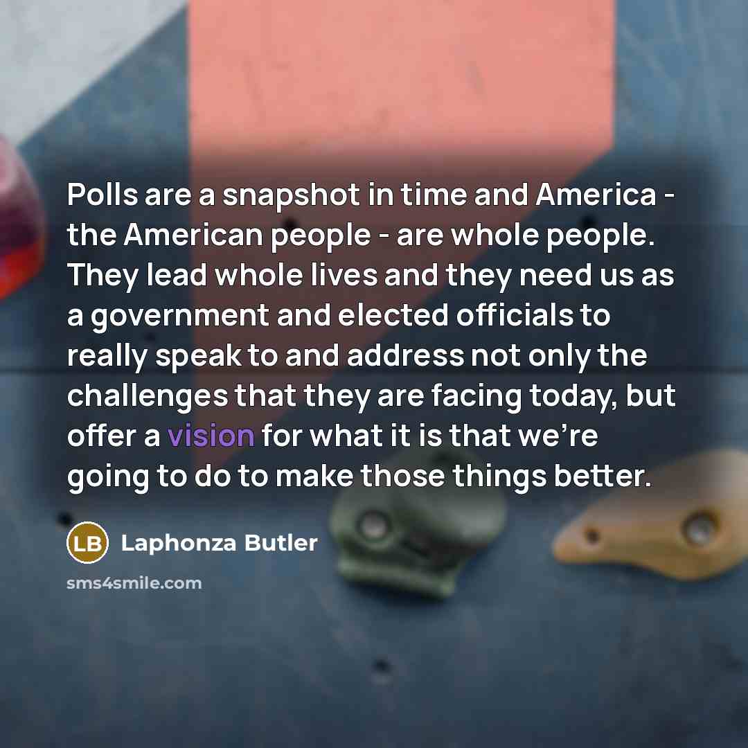 “Polls are a snapshot in time and America - the…” quote by Laphonza Butler