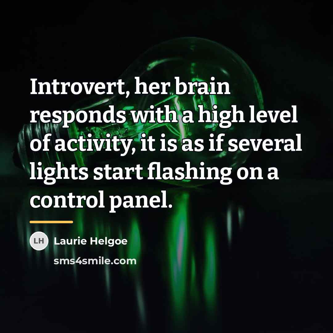 “Introvert, her brain responds with a high level of activity,…” quote by Laurie Helgoe