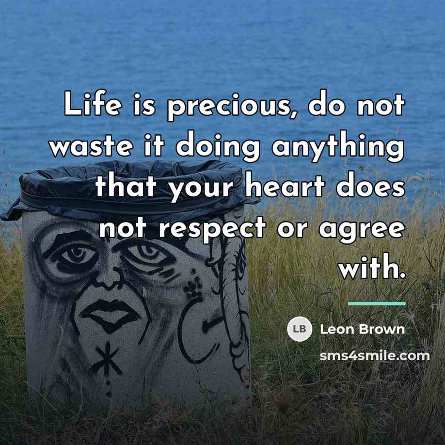 “Life is precious, do not waste it doing anything that…” quote by Leon Brown