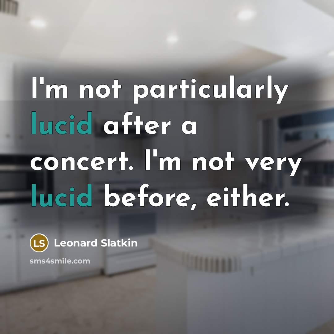 “I'm not particularly lucid after a concert. I'm not very lucid before, either.” quote by Leonard Slatkin