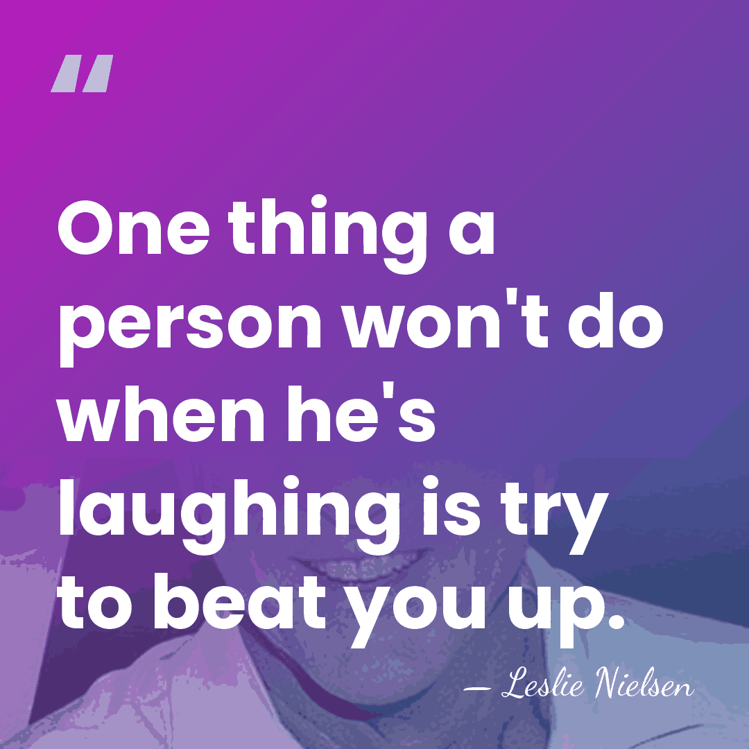 One thing a person won't do when he's laughing is try to&hellip; - Leslie Nielsen