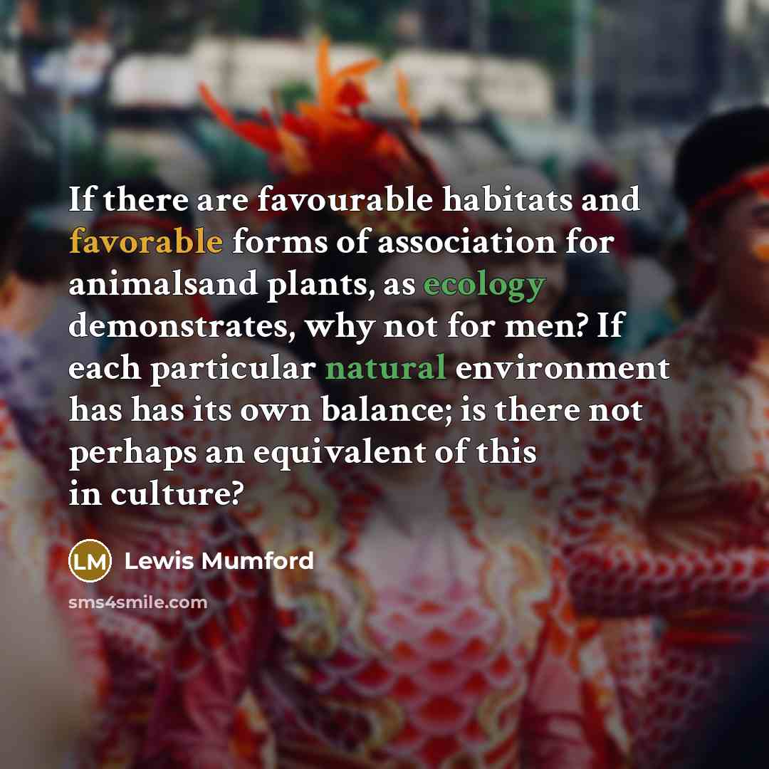 “If there are favourable habitats and favorable forms of association…” quote by Lewis Mumford